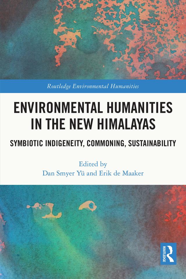Environmental Humanities in the New Himalayas by Dan Smyer Yü, Erik de Maaker