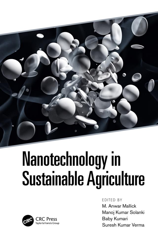 Nanotechnology in Sustainable Agriculture by Baby Kumari, Manoj K. Solanki, M. Anwar Mallick, Suresh Kumar Verma