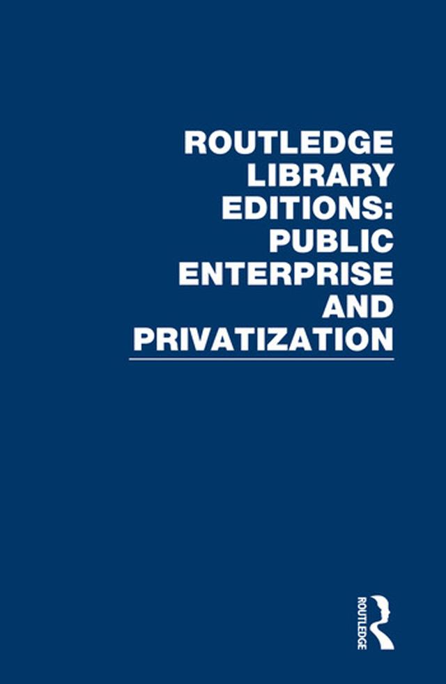 Routledge Library Editions: Public Enterprise and Privatization by Various