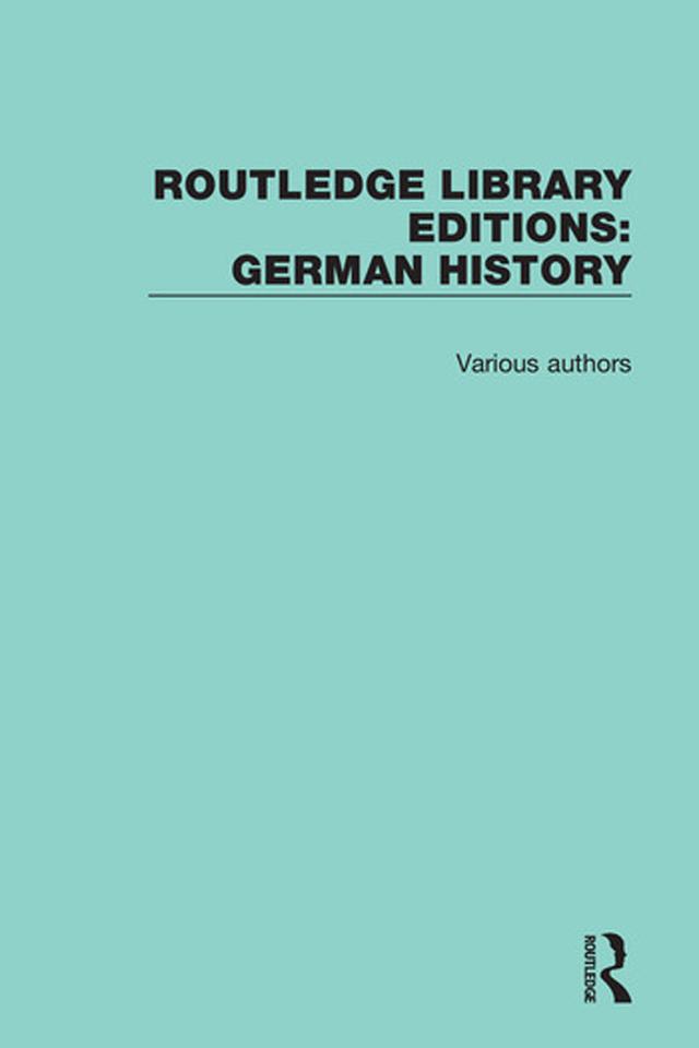 Routledge Library Editions: German History by Various