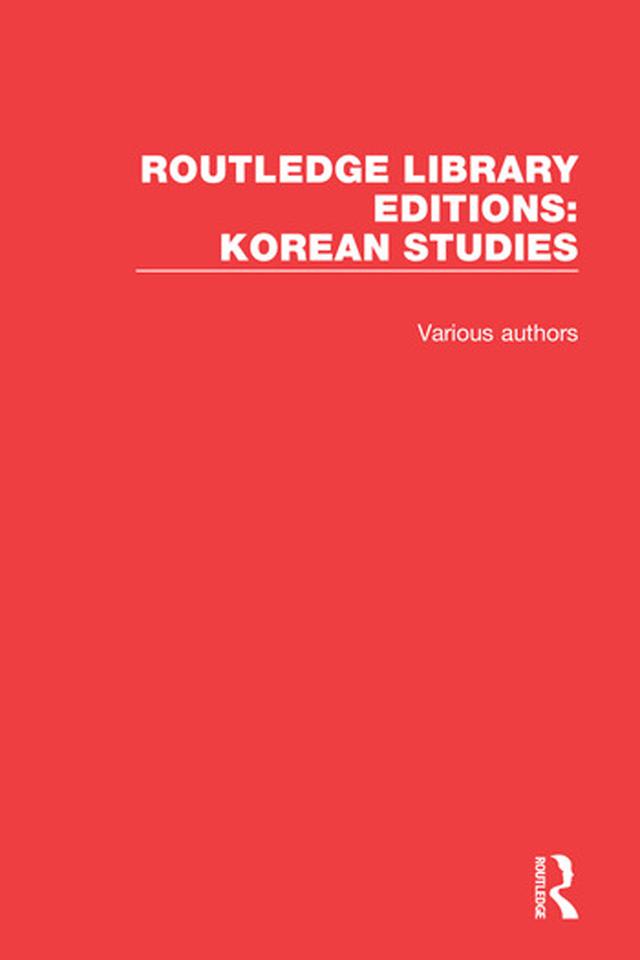Routledge Library Editions: Korean Studies by Various Authors