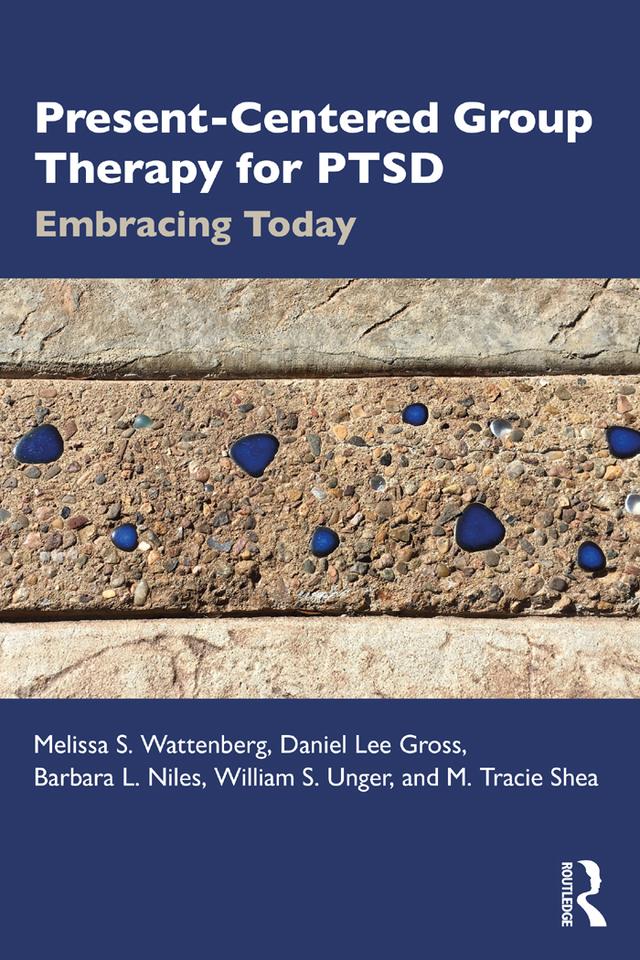 Present-Centered Group Therapy for PTSD by Barbara L. Niles, Daniel Lee Gross, Melissa S. Wattenberg, M. Tracie Shea, William S. Unger