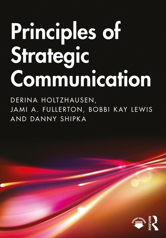 Principles of Strategic Communication by Bobbi Kay Lewis, Danny Shipka, Derina Holtzhausen, Jami Fullerton