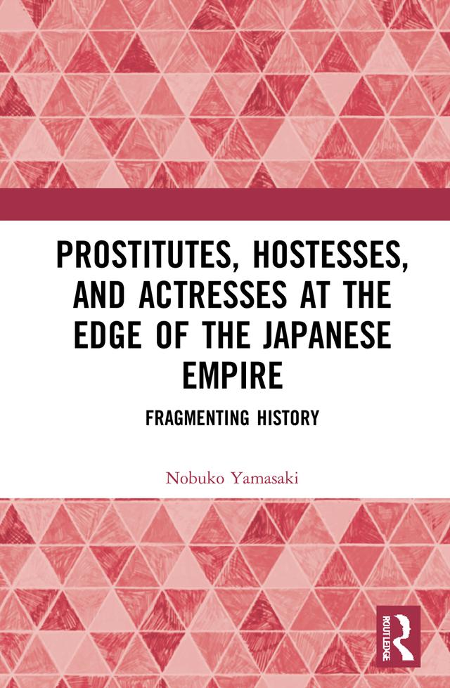 Prostitutes, Hostesses, and Actresses at the Edge of the Japanese Empire by Nobuko Yamasaki
