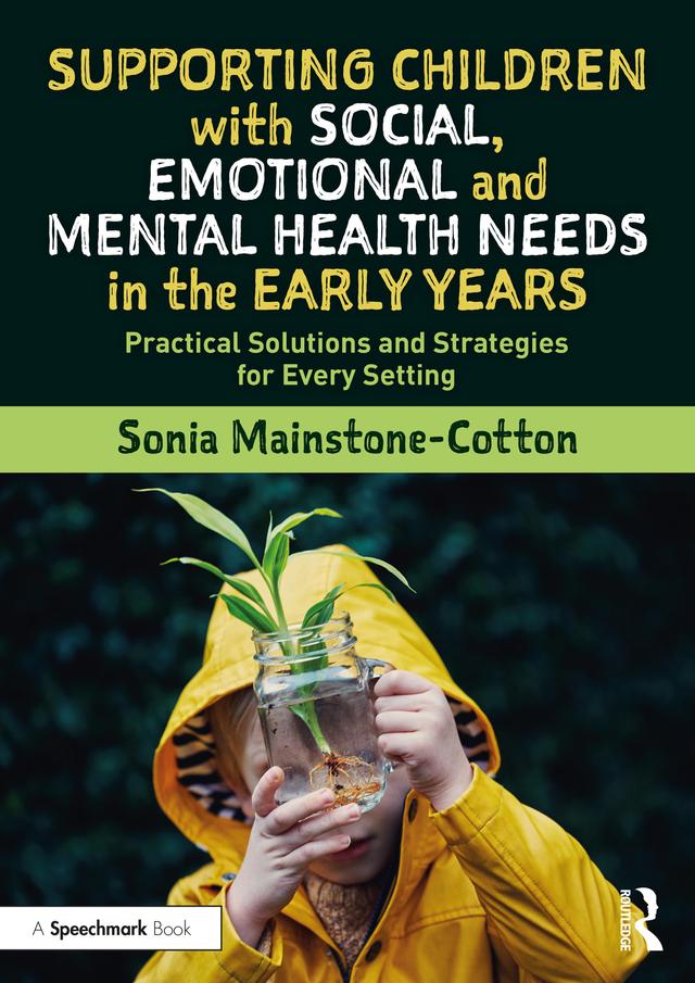 Supporting Children with Social, Emotional and Mental Health Needs in the Early Years by Sonia Mainstone-Cotton