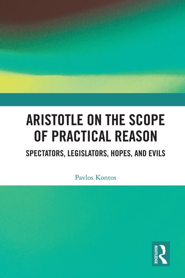 Aristotle on the Scope of Practical Reason by Pavlos Kontos