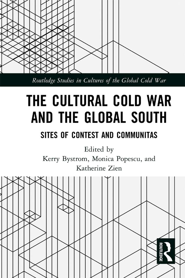 The Cultural Cold War and the Global South by Katherine Zien, Kerry Bystrom, Monica Popescu