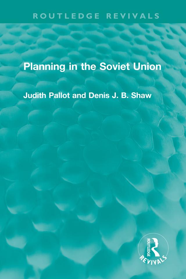 Planning in the Soviet Union by Denis J. B. Shaw, Judith Pallot