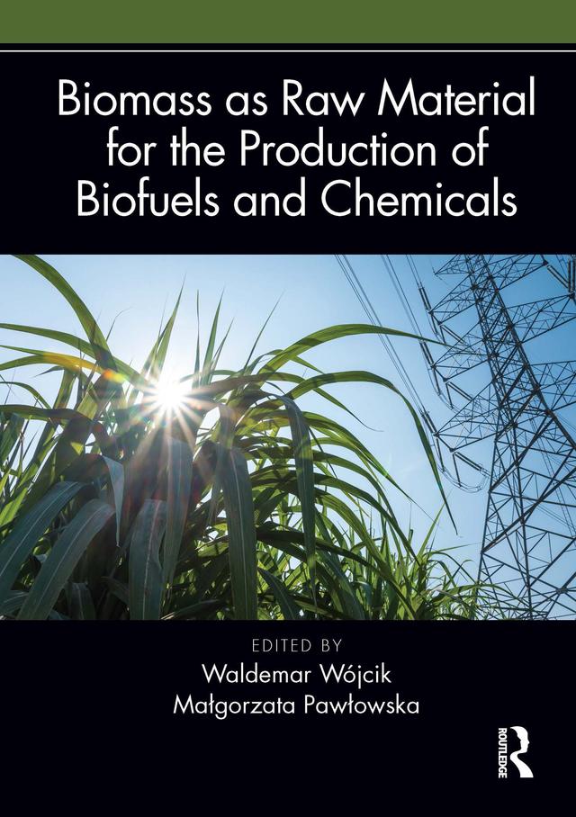 Biomass as Raw Material for the Production of Biofuels and Chemicals by Małgorzata Pawłowska, Waldemar Wójcik