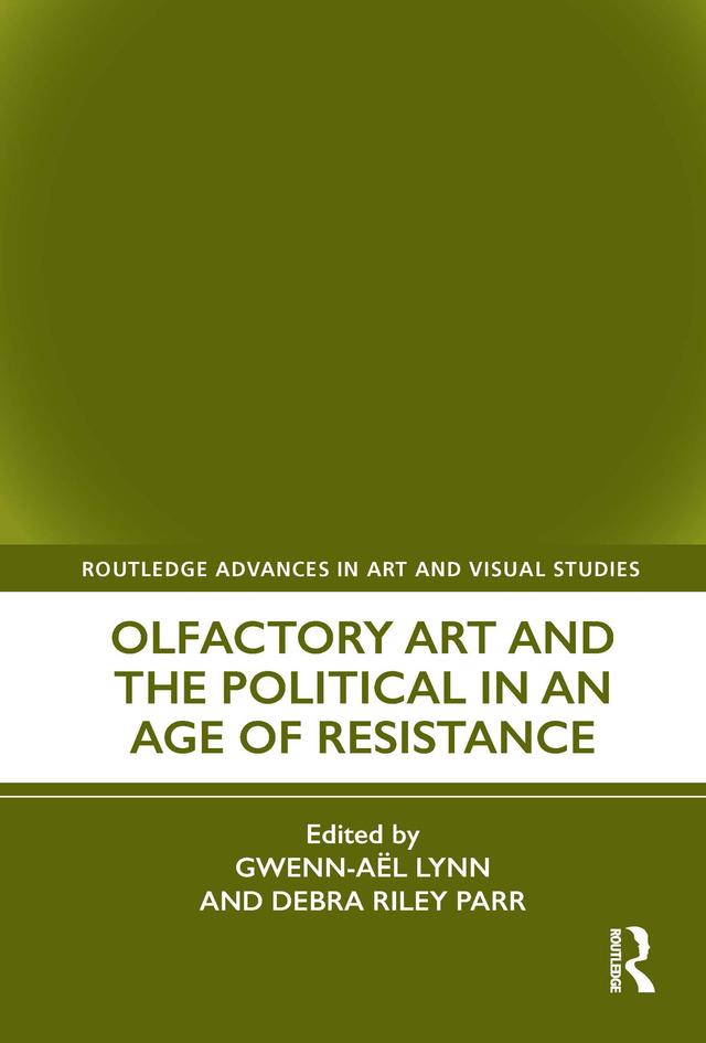 Olfactory Art and the Political in an Age of Resistance by Debra Riley Parr, Gwenn-Aël Lynn