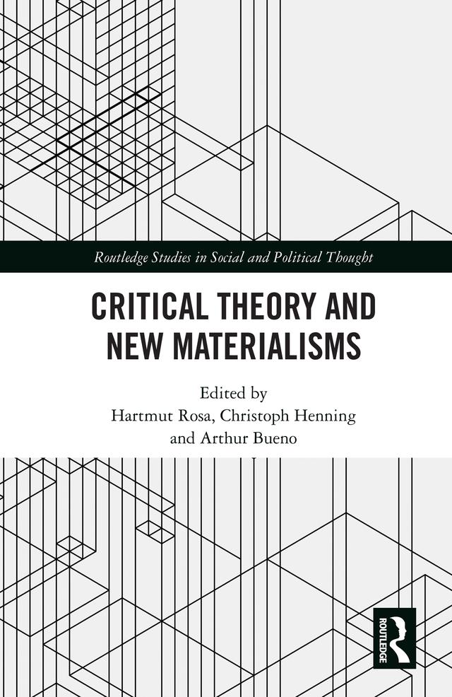 Critical Theory and New Materialisms by Arthur Bueno, Christoph Henning, Hartmut Rosa
