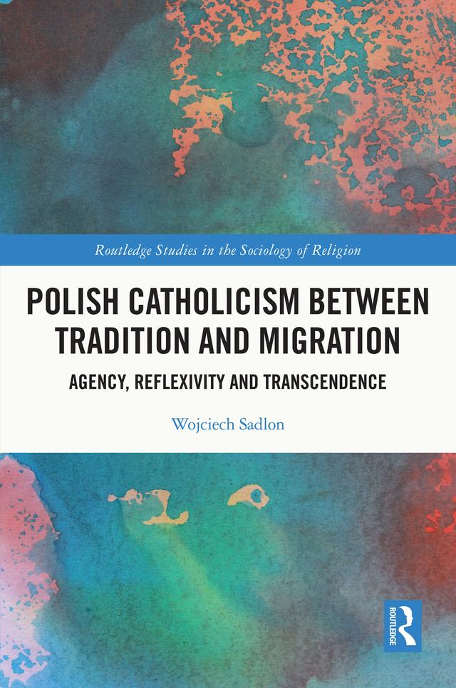 Polish Catholicism between Tradition and Migration by Wojciech Sadlon