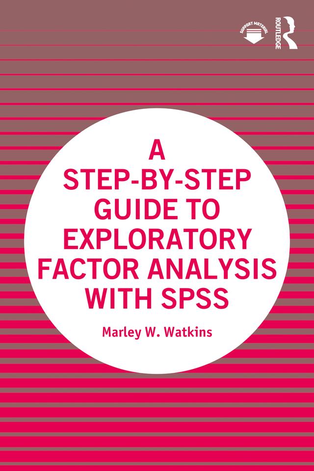 A Step-by-Step Guide to Exploratory Factor Analysis with SPSS by Marley W. Watkins