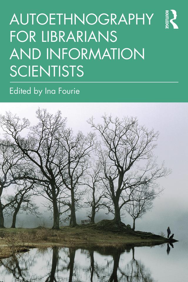 Autoethnography for Librarians and Information Scientists by Ina Fourie