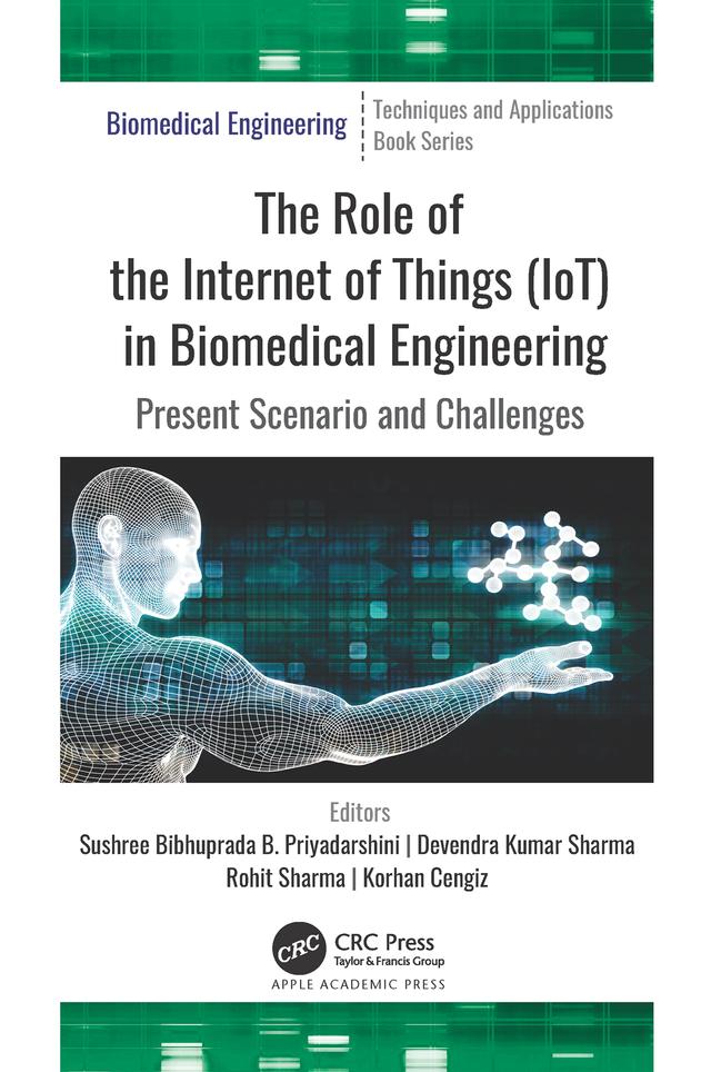 The Role of the Internet of Things (IoT) in Biomedical Engineering by Devendra Kumar Sharma, Korhan Cengiz, Rohit Sharma, Sushree Bibhuprada B. Priyadarshini