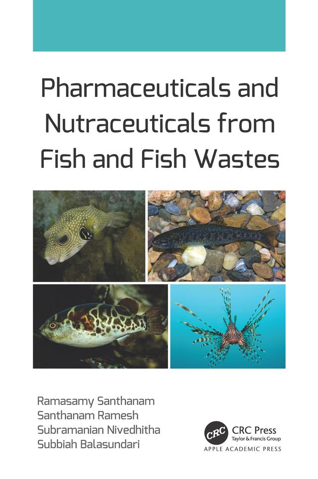 Pharmaceuticals and Nutraceuticals from Fish and Fish Wastes by Ramasamy Santhanam, Santhanam Ramesh, Subbiah Balasundari, Subramanian Nivedhitha