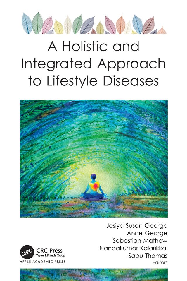 A Holistic and Integrated Approach to Lifestyle Diseases by Anne George, Jesiya Susan George, Nandakumar Kalarikkal, Sabu Thomas, Sebastian Mathew