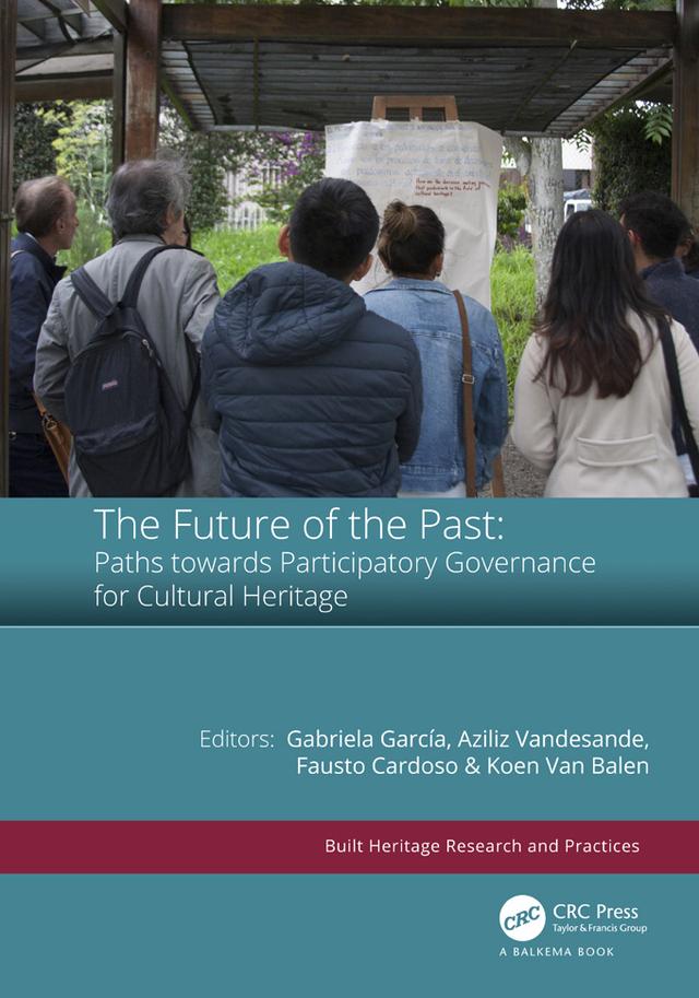The Future of the Past: Paths towards Participatory Governance for Cultural Heritage by Aziliz Vandesande, Fausto Cardoso, Gabriela García, Koen Van Balen