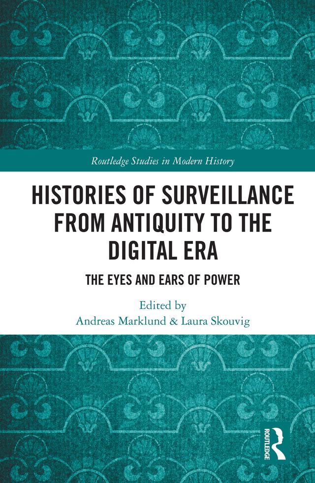 Histories of Surveillance from Antiquity to the Digital Era by Andreas Marklund, Laura Skouvig