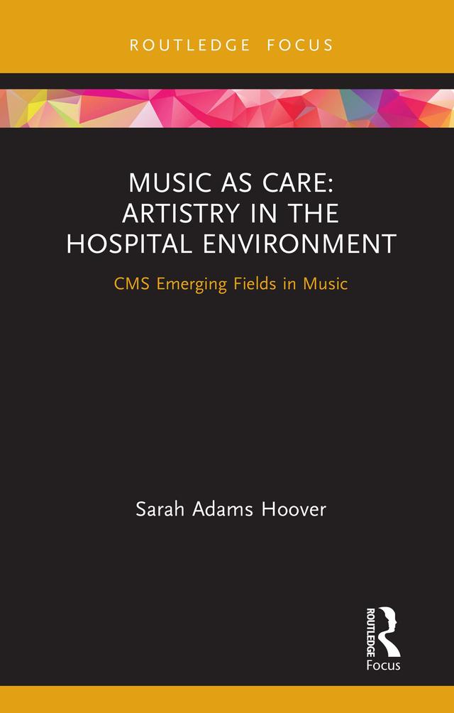Music as Care: Artistry in the Hospital Environment by Sarah Adams Hoover