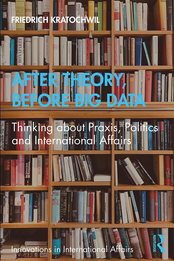 After Theory, Before Big Data by Friedrich Kratochwil