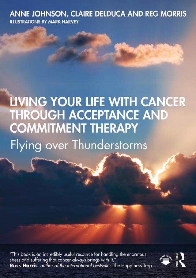 Living Your Life with Cancer through Acceptance and Commitment Therapy by Anne Johnson, Claire Delduca, Reg Morris
