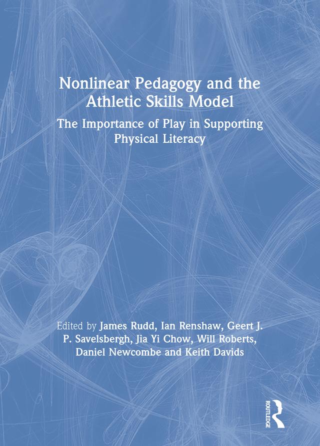 Nonlinear Pedagogy and the Athletic Skills Model by Daniel Newcombe, Geert Savelsbergh, Ian Renshaw, James Rudd, Jia Yi Chow, Keith Davids, Will Roberts