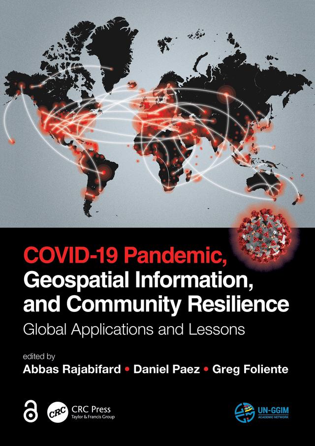 COVID-19 Pandemic, Geospatial Information, and Community Resilience by Abbas Rajabifard, Daniel Paez, Greg Foliente