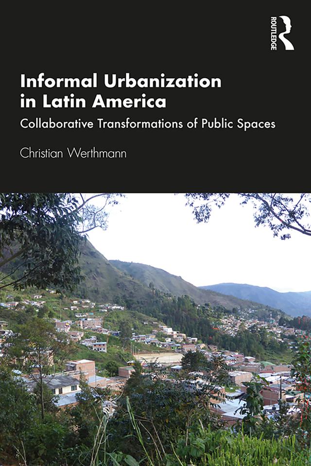 Informal Urbanization in Latin America by Christian Werthmann
