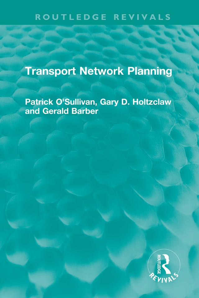 Transport Network Planning by Gary D. Holtzclaw, Gerald Barber, Patrick O'Sullivan