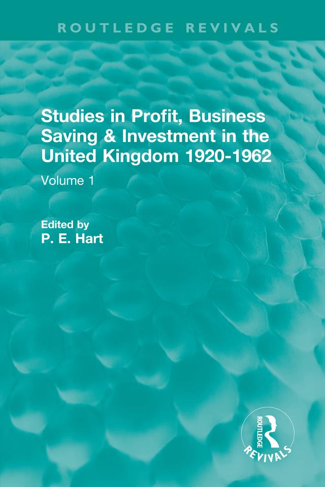 Studies in Profit, Business Saving and Investment in the United Kingdom 1920-1962 by P. E. Hart