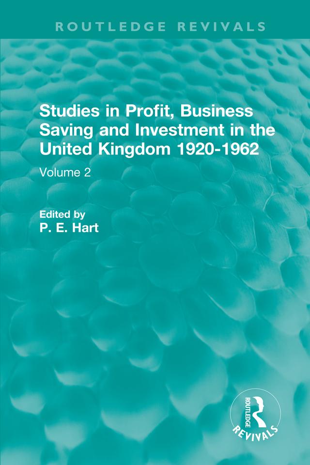 Studies in Profit, Business Saving and Investment in the United Kingdom 1920-1962 by P. E. Hart