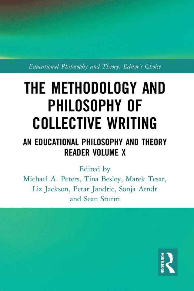 The Methodology and Philosophy of Collective Writing by Liz Jackson, Marek Tesar, Michael A. Peters, Petar Jandric, Sean Sturm, Sonja Arndt, Tina Besley