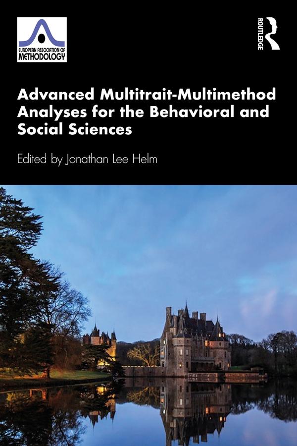 Advanced Multitrait-Multimethod Analyses for the Behavioral and Social Sciences by Jonathan Lee Helm