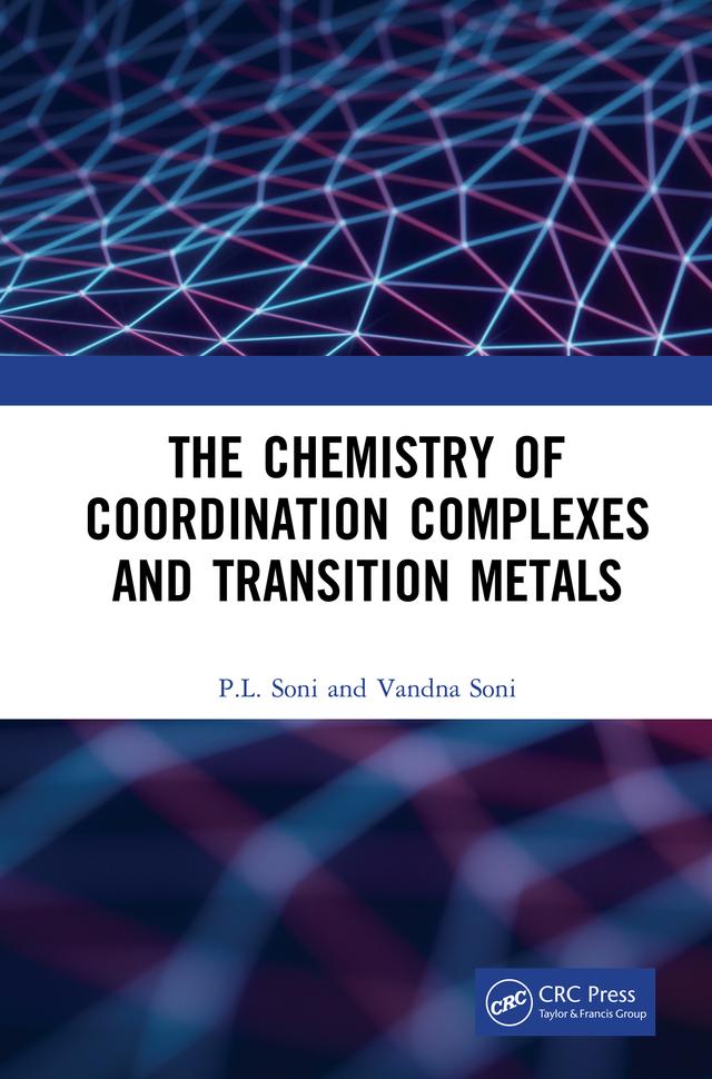 The Chemistry of Coordination Complexes and Transition Metals by P.L. Soni, Vandna Soni
