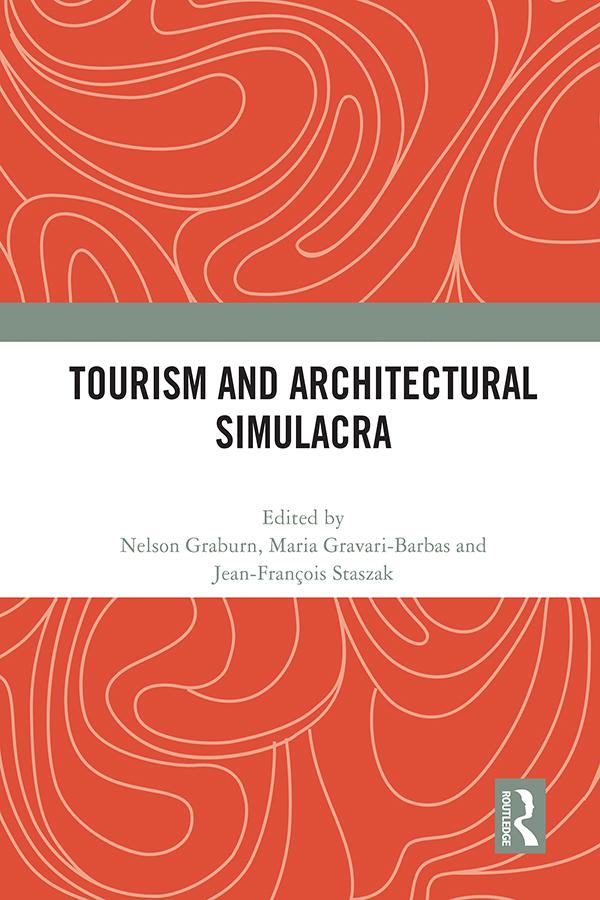 Tourism and Architectural Simulacra by Jean-Francois Staszak, Maria Gravari-Barbas, Nelson Graburn