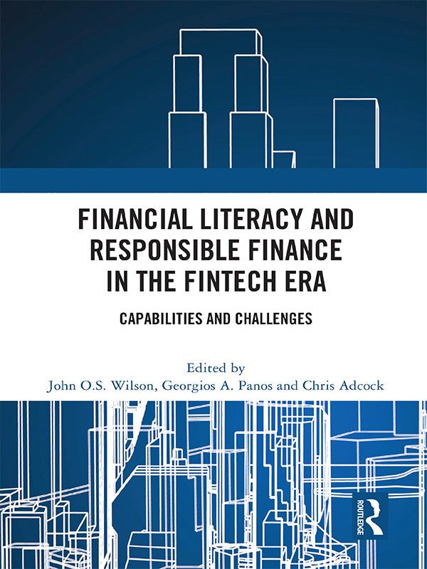 Financial Literacy and Responsible Finance in the FinTech Era by Chris Adcock, Georgios A. Panos, John O.S. Wilson