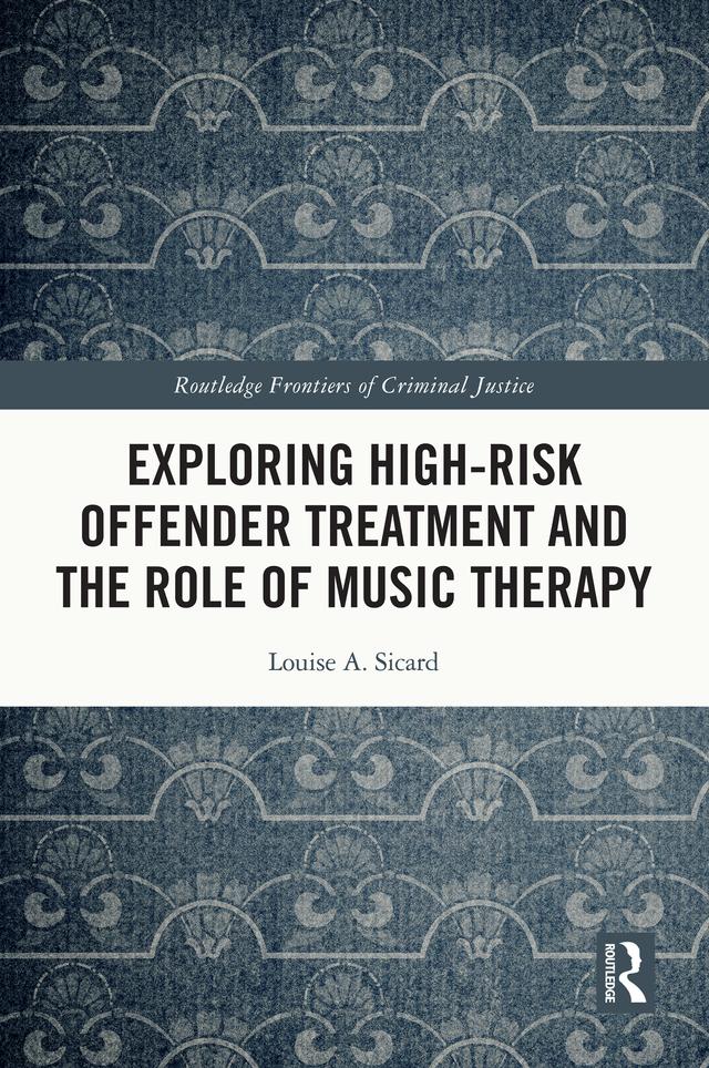 Exploring High-risk Offender Treatment and the Role of Music Therapy by Louise Sicard