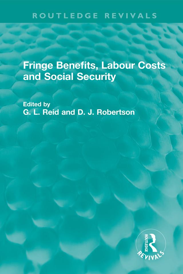 Fringe Benefits, Labour Costs and Social Security by D. J. Robertson, G. L. Reid