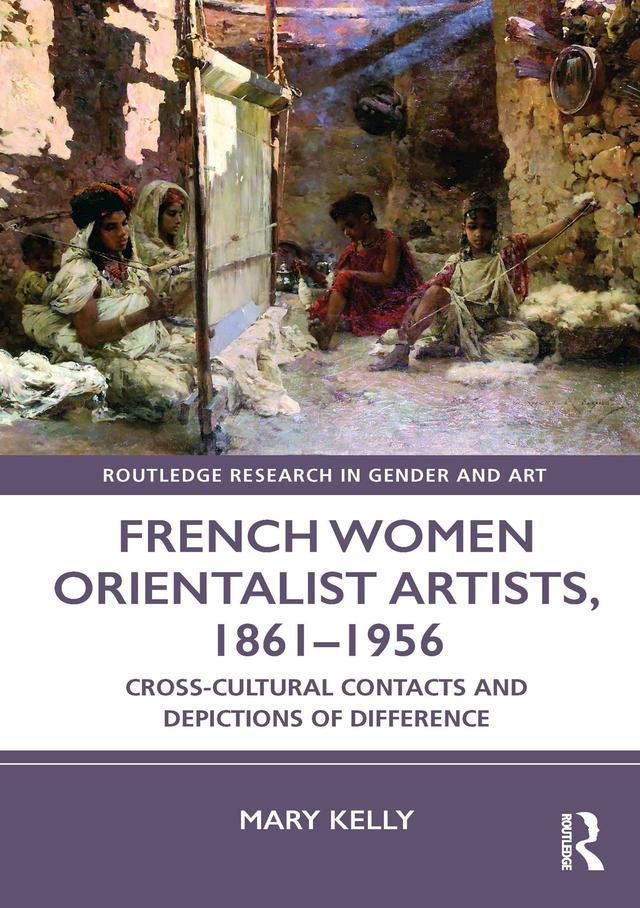 French Women Orientalist Artists, 1861–1956 by Mary Kelly