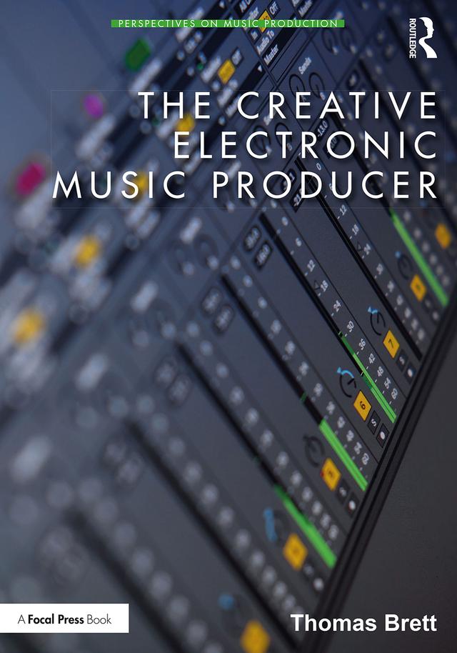 The Creative Electronic Music Producer by Thomas Brett