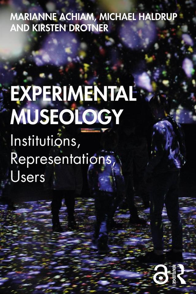Experimental Museology by Kirsten Drotner, Marianne Achiam, Michael Haldrup
