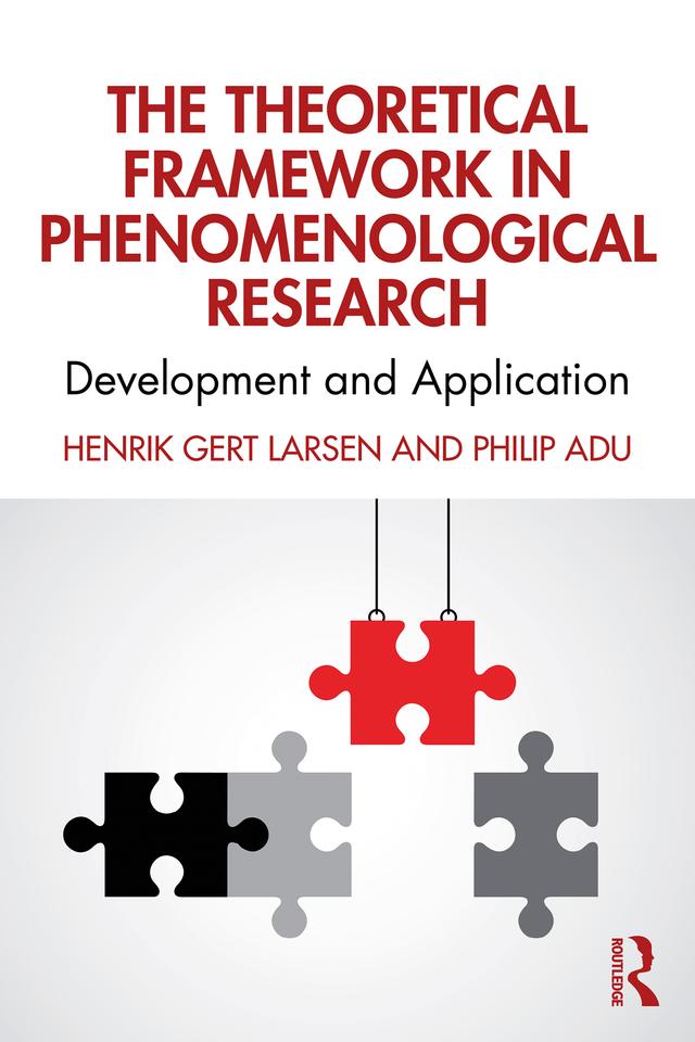 The Theoretical Framework in Phenomenological Research by Henrik Gert Larsen, Philip Adu