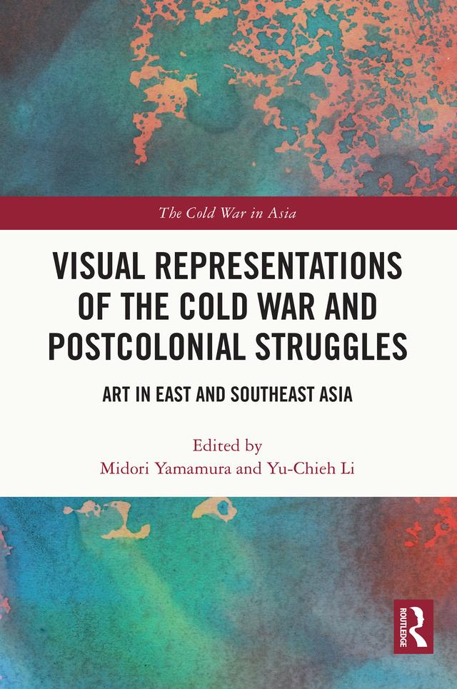 Visual Representations of the Cold War and Postcolonial Struggles by Midori Yamamura, Yu-Chieh Li