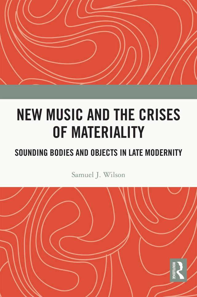 New Music and the Crises of Materiality by Samuel Wilson