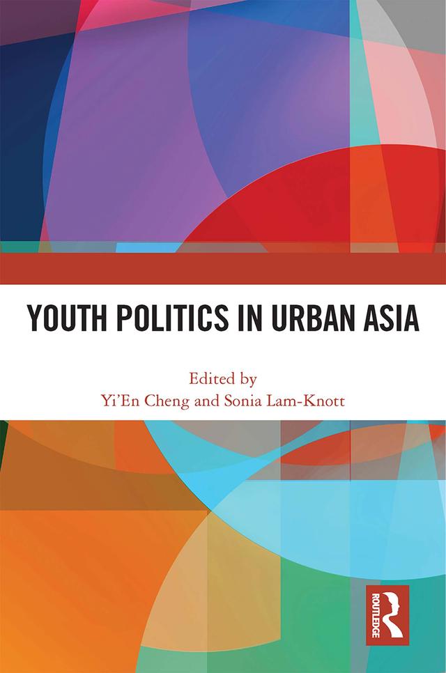 Youth Politics in Urban Asia by Sonia Lam-Knott, Yi’En Cheng