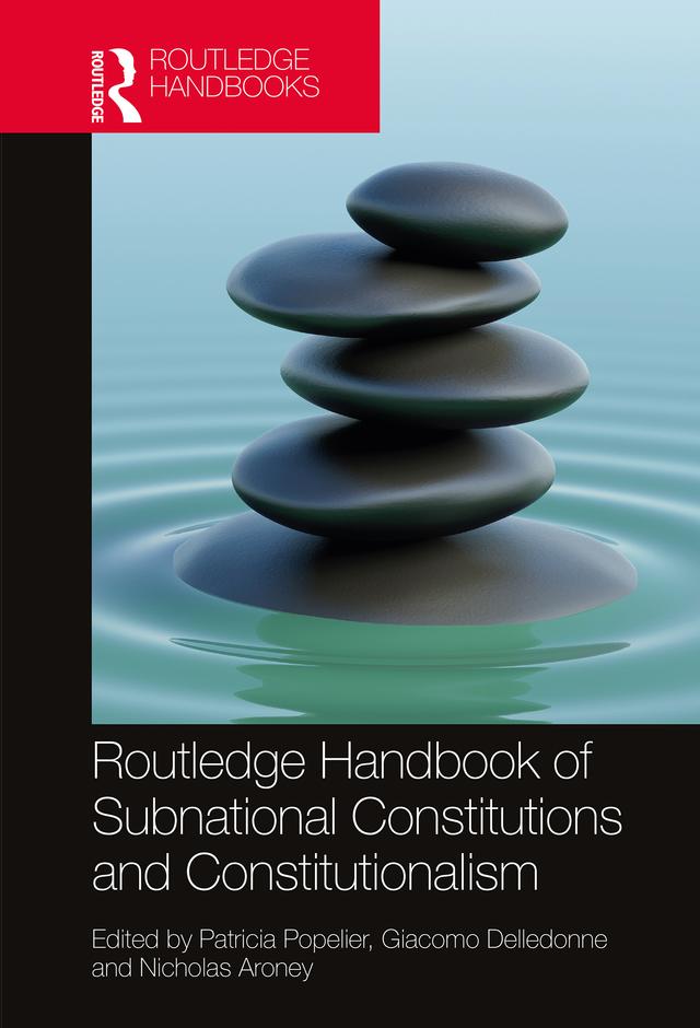 Routledge Handbook of Subnational Constitutions and Constitutionalism by Giacomo Delledonne, Nicholas Aroney, Patricia Popelier