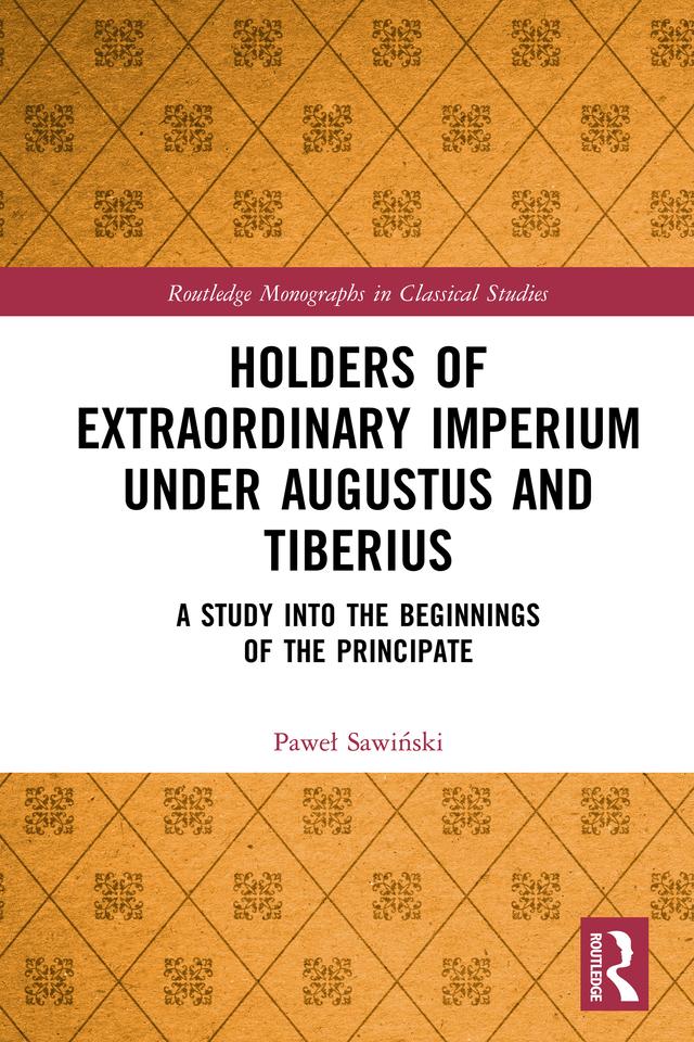 Holders of Extraordinary imperium under Augustus and Tiberius by Paweł Sawiński