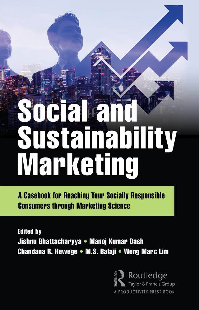 Social and Sustainability Marketing by Chandana Hewege, Jishnu Bhattacharyya, Manoj Kumar Dash, M.S. Balaji, Weng Marc Lim