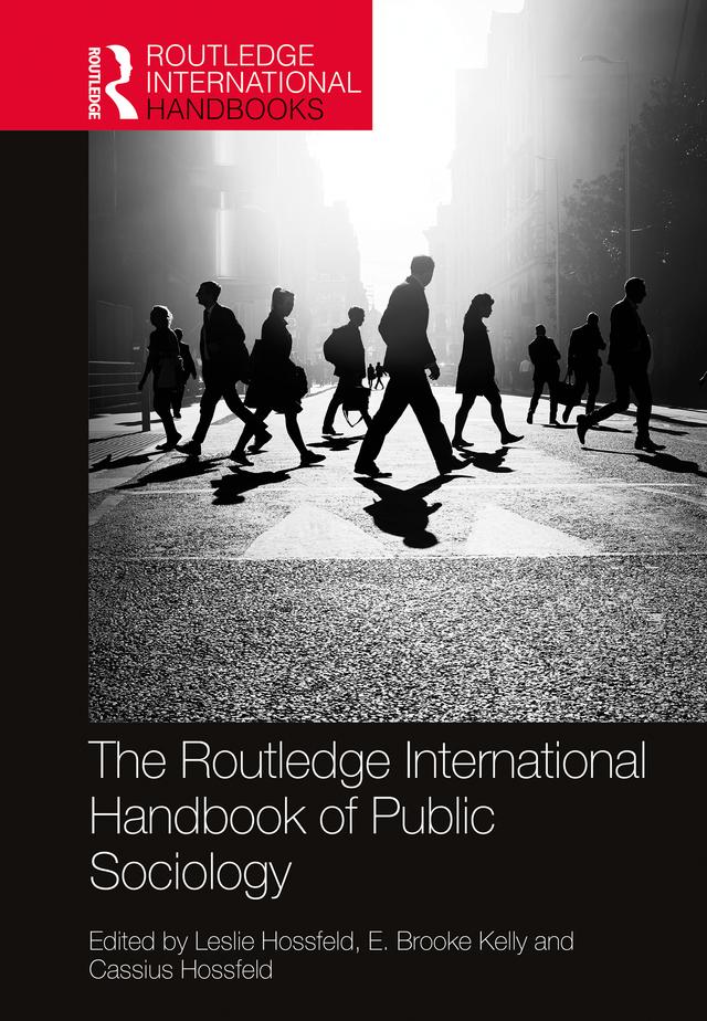 The Routledge International Handbook of Public Sociology by Cassius Hossfeld, E. Brooke Kelly, Leslie Hossfeld